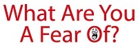 What Are You A Fear Of?